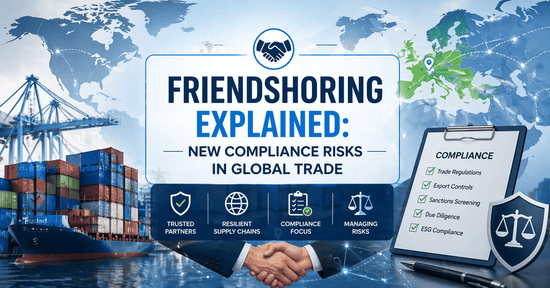 Friendshoring Explained: New Compliance Risks in Global Trade