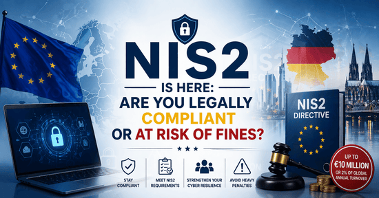 NIS2 Is Here: Are You Legally Compliant or At Risk of Fines?