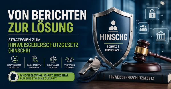 Von Berichten zur Lösung: Strategien zum Hinweisgeberschutzgesetz (HinSchG)