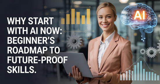 Why Start with AI Now: Beginner's Roadmap to Future-Proof Skills.