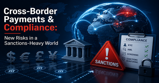 Cross-Border Payments & Compliance: New Risks in a Sanctions-Heavy World