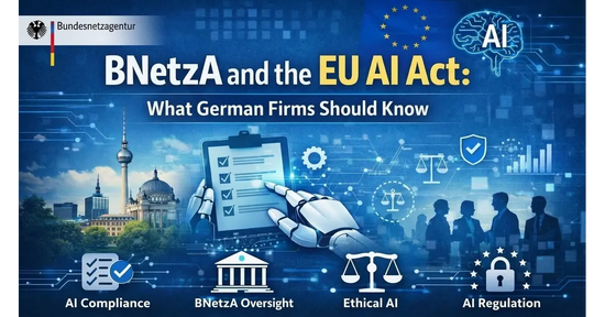 BNetzA and the EU AI Act: What German Firms Should Know