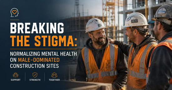Three male construction workers in hard hats and vests talking supportively on a construction site, with the title “Breaking the Stigma: Normalizing Mental Health on Male-Dominated Construction Sites.”