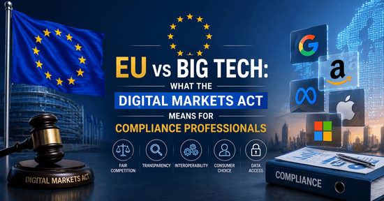 EU vs Big Tech: What the Digital Markets Act Means for Compliance Professionals