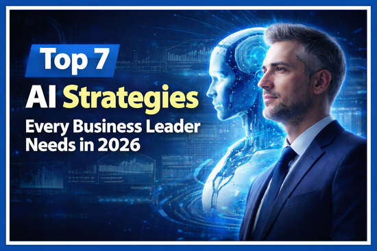 Top 7 AI Strategies Every Business Leader Needs in 2026.