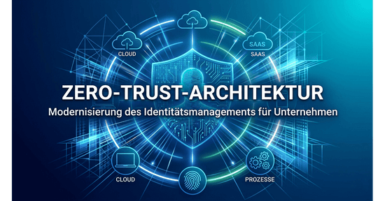 Zero-Trust-Architektur: Modernisierung des Identitätsmanagements für Unternehmen